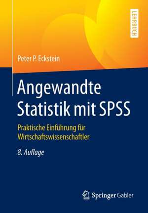 Angewandte Statistik mit SPSS: Praktische Einführung für Wirtschaftswissenschaftler de Peter P. Eckstein