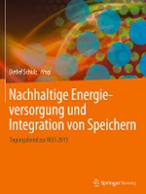 Nachhaltige Energieversorgung und Integration von Speichern: Tagungsband zur NEIS 2015 de Detlef Schulz