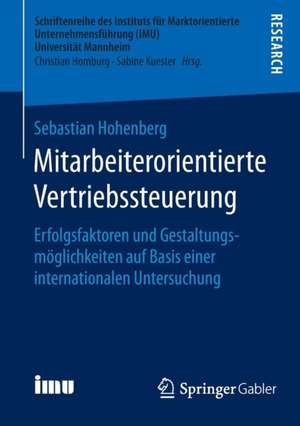 Mitarbeiterorientierte Vertriebssteuerung: Erfolgsfaktoren und Gestaltungsmöglichkeiten auf Basis einer internationalen Untersuchung de Sebastian Hohenberg