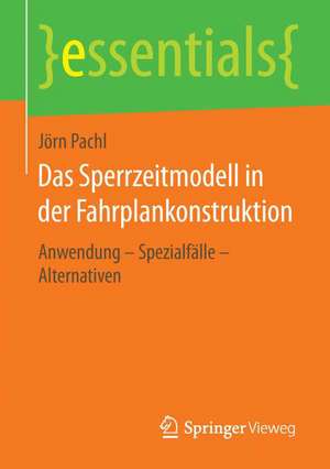 Das Sperrzeitmodell in der Fahrplankonstruktion: Anwendung – Spezialfälle – Alternativen de Jörn Pachl