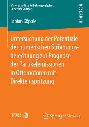 Untersuchung der Potentiale der numerischen Strömungsberechnung zur Prognose der Partikelemissionen in Ottomotoren mit Direkteinspritzung de Fabian Köpple