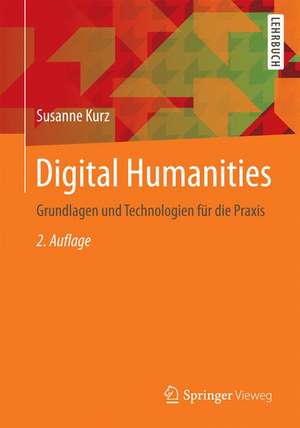 Digital Humanities: Grundlagen und Technologien für die Praxis de Susanne Kurz