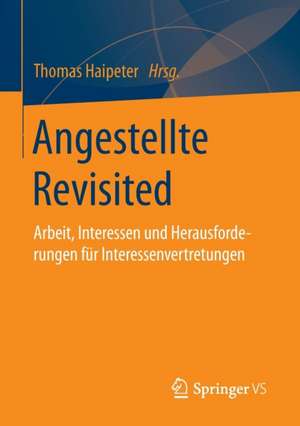 Angestellte Revisited: Arbeit, Interessen und Herausforderungen für Interessenvertretungen de Thomas Haipeter