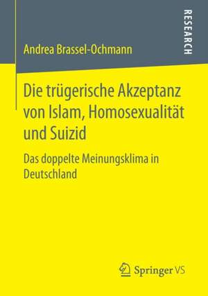 Die trügerische Akzeptanz von Islam, Homosexualität und Suizid: Das doppelte Meinungsklima in Deutschland de Andrea Brassel-Ochmann