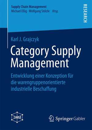 Category Supply Management: Entwicklung einer Konzeption für die warengruppenorientierte industrielle Beschaffung de Karl J. Grajczyk