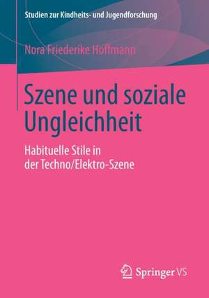 Szene und soziale Ungleichheit: Habituelle Stile in der Techno/Elektro-Szene de Nora Friederike Hoffmann