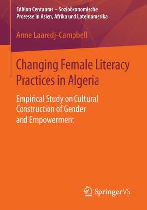 Changing Female Literacy Practices in Algeria: Empirical Study on Cultural Construction of Gender and Empowerment de Anne Laaredj-Campbell