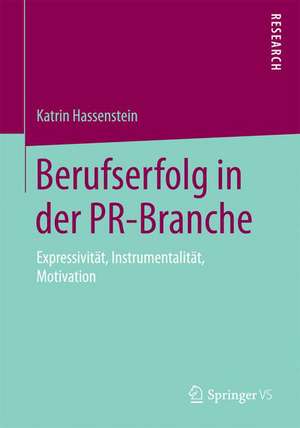 Berufserfolg in der PR-Branche: Expressivität, Instrumentalität, Motivation de Katrin Hassenstein