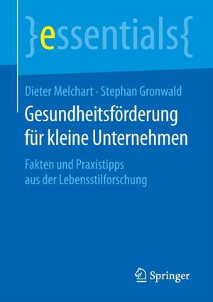 Gesundheitsförderung für kleine Unternehmen: Fakten und Praxistipps aus der Lebensstilforschung de Dieter Melchart