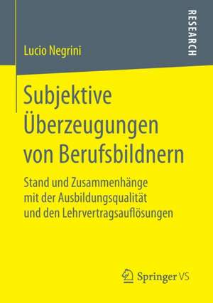 Subjektive Überzeugungen von Berufsbildnern: Stand und Zusammenhänge mit der Ausbildungsqualität und den Lehrvertragsauflösungen de Lucio Negrini