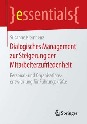 Dialogisches Management zur Steigerung der Mitarbeiterzufriedenheit: Personal- und Organisationsentwicklung für Führungskräfte de Susanne Kleinhenz