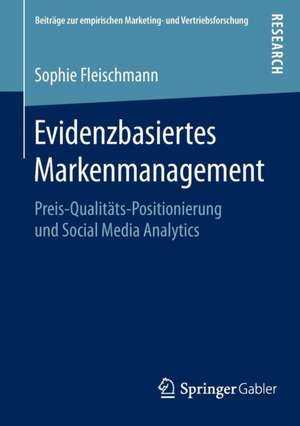 Evidenzbasiertes Markenmanagement: Preis-Qualitäts-Positionierung und Social Media Analytics de Sophie Fleischmann