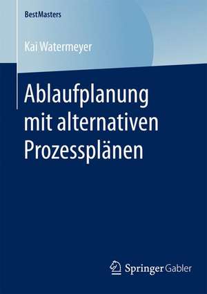 Ablaufplanung mit alternativen Prozessplänen de Kai Watermeyer