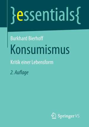 Konsumismus: Kritik einer Lebensform de Burkhard Bierhoff