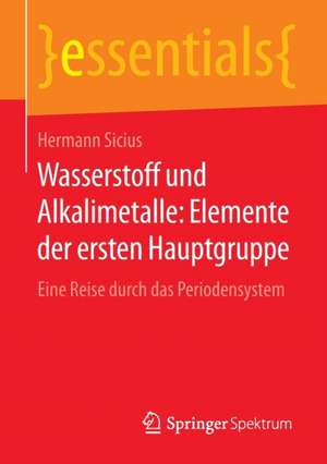 Wasserstoff und Alkalimetalle: Elemente der ersten Hauptgruppe: Eine Reise durch das Periodensystem de Hermann Sicius