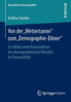 Von der „Wettertanne“ zum „Demographie-Döner“: Zur diskursiven Konstruktion des demographischen Wandels im Personalfeld de Evelina Sander