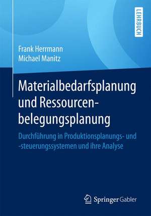 Materialbedarfsplanung und Ressourcenbelegungsplanung: Durchführung in Produktionsplanungs- und -steuerungssystemen und ihre Analyse de Frank Herrmann