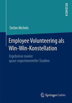 Employee Volunteering als Win-Win-Konstellation: Ergebnisse zweier quasi-experimenteller Studien de Stefan Michels