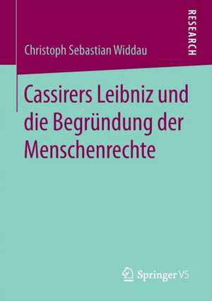 Cassirers Leibniz und die Begründung der Menschenrechte de Christoph Sebastian Widdau