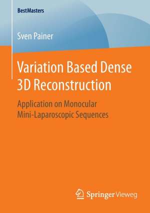 Variation Based Dense 3D Reconstruction: Application on Monocular Mini-Laparoscopic Sequences de Sven Painer