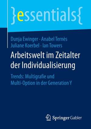 Arbeitswelt im Zeitalter der Individualisierung: Trends: Multigrafie und Multi-Option in der Generation Y de Dunja Ewinger