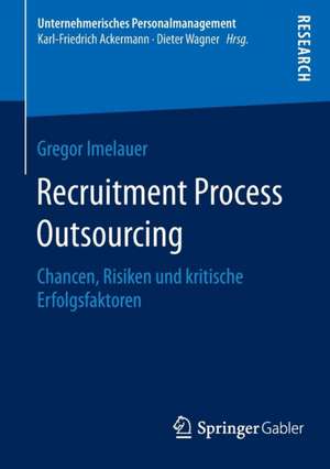 Recruitment Process Outsourcing: Chancen, Risiken und kritische Erfolgsfaktoren de Gregor Imelauer