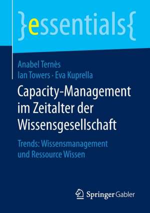 Capacity-Management im Zeitalter der Wissensgesellschaft: Trends: Wissensmanagement und Ressource Wissen de Anabel Ternès