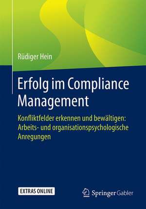 Erfolg im Compliance Management: Konfliktfelder erkennen und bewältigen: Arbeits- und organisationspsychologische Anregungen de Rüdiger Hein