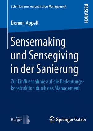 Sensemaking und Sensegiving in der Sanierung: Zur Einflussnahme auf die Bedeutungskonstruktion durch das Management de Doreen Appelt