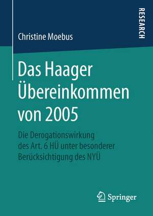 Das Haager Übereinkommen von 2005: Die Derogationswirkung des Art. 6 HÜ unter besonderer Berücksichtigung des NYÜ de Christine Moebus