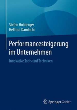 Performancesteigerung im Unternehmen: Innovative Tools und Techniken de Stefan Hohberger