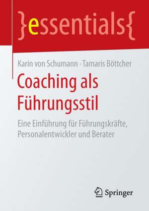 Coaching als Führungsstil: Eine Einführung für Führungskräfte, Personalentwickler und Berater de Karin von Schumann