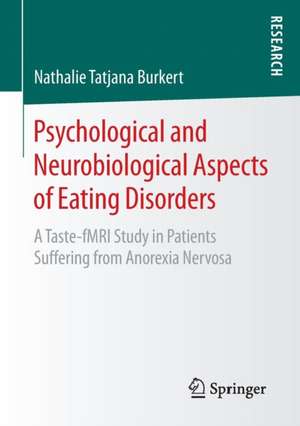 Psychological and Neurobiological Aspects of Eating Disorders: A Taste-fMRI Study in Patients Suffering from Anorexia Nervosa de Nathalie Tatjana Burkert