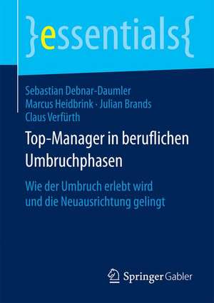 Top-Manager in beruflichen Umbruchphasen: Wie der Umbruch erlebt wird und die Neuausrichtung gelingt de Sebastian Debnar-Daumler