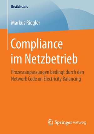 Compliance im Netzbetrieb: Prozessanpassungen bedingt durch den Network Code on Electricity Balancing de Markus Riegler