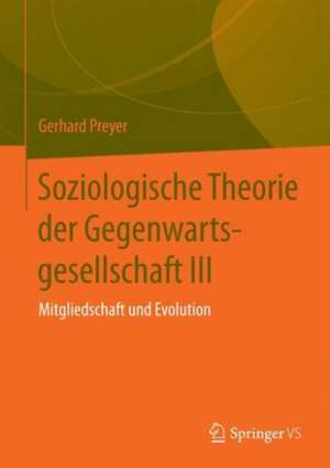 Soziologische Theorie der Gegenwartsgesellschaft III: Mitgliedschaft und Evolution de Gerhard Preyer