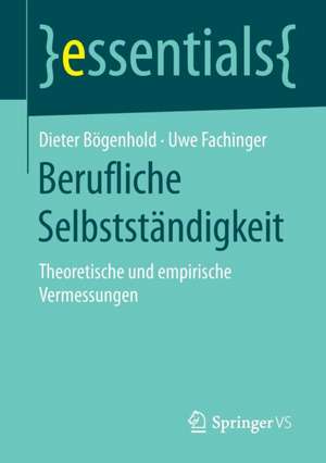 Berufliche Selbstständigkeit: Theoretische und empirische Vermessungen de Dieter Bögenhold