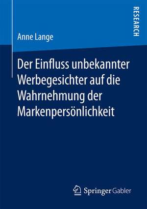 Der Einfluss unbekannter Werbegesichter auf die Wahrnehmung der Markenpersönlichkeit de Anne Lange