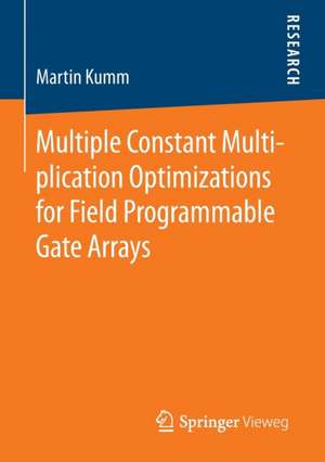 Multiple Constant Multiplication Optimizations for Field Programmable Gate Arrays de Martin Kumm