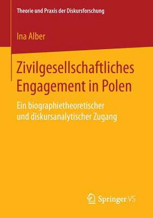 Zivilgesellschaftliches Engagement in Polen: Ein biographietheoretischer und diskursanalytischer Zugang de Ina Alber