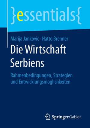 Die Wirtschaft Serbiens: Rahmenbedingungen, Strategien und Entwicklungsmöglichkeiten de Marija Jankovic