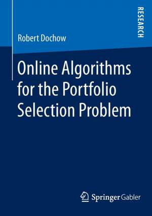 Online Algorithms for the Portfolio Selection Problem de Robert Dochow