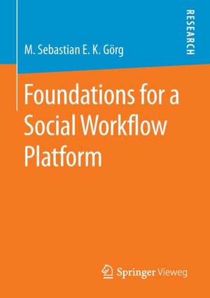 Foundations for a Social Workflow Platform de M. Sebastian E. K. Görg