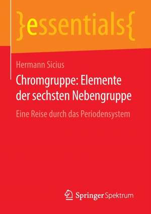 Chromgruppe: Elemente der sechsten Nebengruppe: Eine Reise durch das Periodensystem de Hermann Sicius