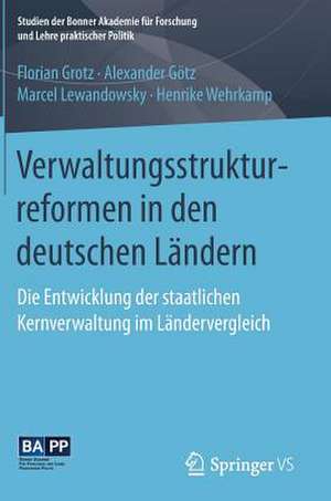 Verwaltungsstrukturreformen in den deutschen Ländern: Die Entwicklung der staatlichen Kernverwaltung im Ländervergleich de Florian Grotz