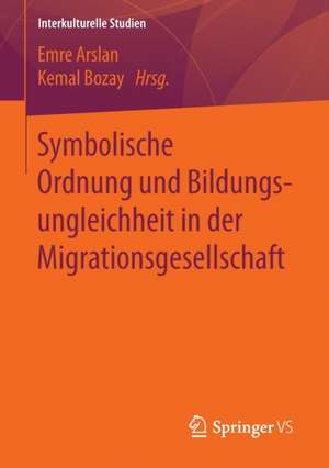 Symbolische Ordnung und Bildungsungleichheit in der Migrationsgesellschaft de Emre Arslan