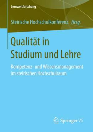 Qualität in Studium und Lehre: Kompetenz- und Wissensmanagement im steirischen Hochschulraum de Steirische Hochschulkonferenz