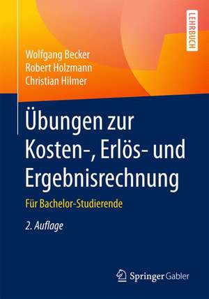 Übungen zur Kosten-, Erlös- und Ergebnisrechnung: Für Bachelor-Studierende de Wolfgang Becker