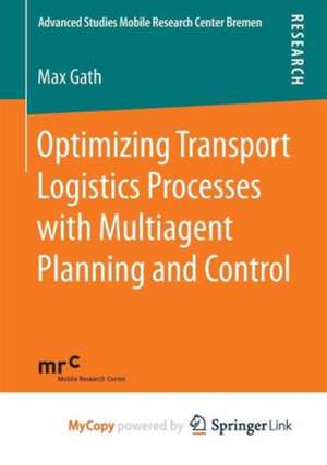 Optimizing Transport Logistics Processes with Multiagent Planning and Control de Max Gath