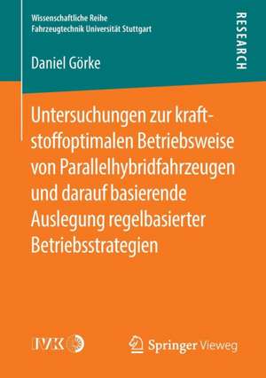 Untersuchungen zur kraftstoffoptimalen Betriebsweise von Parallelhybridfahrzeugen und darauf basierende Auslegung regelbasierter Betriebsstrategien de Daniel Görke